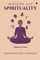 Modern Day Spirituality: Calmness in Chaos B0GKN9W7B2 Book Cover