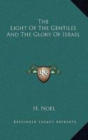 The Light Of The Gentiles And The Glory Of Israel 1432660489 Book Cover