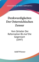 Denkwurdigkeiten Der Osterreichischen Zensur: Vom Zeitalter Der Reformation Bis Auf Die Gegenwart (1847) 1160424209 Book Cover