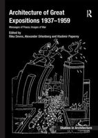 Architecture of Great Expositions 1937-1959: Messages of Peace, Images of War 1138573353 Book Cover