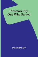 Dinsmore Ely, One Who Served 1019141883 Book Cover
