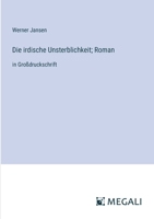 Die irdische Unsterblichkeit; Roman: in Großdruckschrift (German Edition) 3387092288 Book Cover