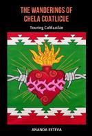 The Wanderings of Chela Coatlicue: Touring Califatzlan 0998252166 Book Cover