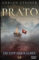 Prato Band 2 – Die Zeit der Räuber: Historischer Roman über die Schweiz im Mittelalter (Schweizer Mittelalter Saga) (German Edition) 3964034002 Book Cover