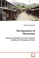 The Dynamics of Movement - Toward a Definition of a Latin American Identity in Contemporary Fiction 3639084144 Book Cover
