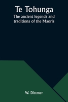 Te Tohunga: The ancient legends and traditions of the Maoris 9357976205 Book Cover