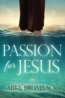 Passion for Jesus: Discovering Jesus Passion for You! 1726839710 Book Cover