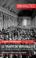 Le traité de Versailles et la fin de la Première Guerre mondiale: Chronique d'une paix manquée 2806259614 Book Cover
