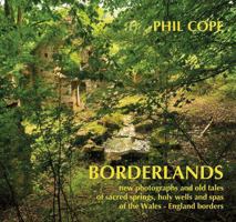 Borderlands: New Photographs and Old Tales of Sacred Springs, Holy Wells and Spas of the Wales–England Borders 1781720606 Book Cover