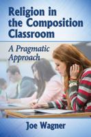 Religion in the Composition Classroom: A Pragmatic Approach 0786478357 Book Cover