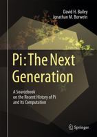 Pi: The Next Generation: A Sourcebook on the Recent History of Pi and Its Computation 331932375X Book Cover