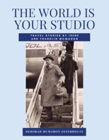 THE WORLD IS YOUR STUDIO Travel Stories by Irene and Franklin McMahon B0B5XF7LMR Book Cover