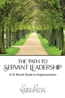 The Path to Servant Leadership: A 12-Month Guide to Implementation B0C6P4WT1R Book Cover