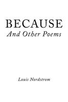 Because and Other Poems 1449034098 Book Cover