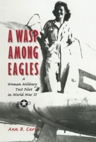 A Wasp Among Eagles: A Woman Military Test Pilot in World War II 1560988703 Book Cover