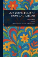 Our Young Folks at Home and Abroad 102328202X Book Cover