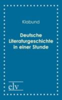 Deutsche Literaturgeschichte in Einer Stunde - Von Den ltesten Zeiten Bis Zur Gegenwart (Vollstndige Ausgabe) 8026887387 Book Cover