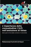 L'importanza della consuetudine ('Urf) nell'emissione di fatwa 6203647748 Book Cover