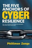 The Five Anchors of Cyber Resilience: Why some enterprises are hacked into bankruptcy, while others easily bounce back 0648007847 Book Cover