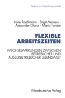 Flexible Arbeitszeiten: Wechselwirkungen Zwischen Betrieblicher Und Ausserbetrieblicher Lebenswelt 3531124501 Book Cover