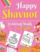 Happy Shavuot Coloring Book for Kids: Blintzes, Cheesecake, Dairy treats and More Cute & Big Designs for Jewish Children | Great Shavuos Gift for ... Jewish Activity & Coloring Book for Children) B092P6ZGZS Book Cover