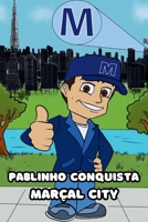Pablinho Conquista Marçal City (Pablinho e Marçal City) (Portuguese Edition) B0F2N2P1BX Book Cover