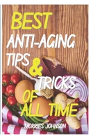 Best Anti-Aging Tips and Tricks of All Time: Anti Aging Tips Home Remedies B0BNTZBYYF Book Cover
