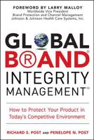 Global Brand Integrity Management: How to Protect Your Product in Today's Competitive Environment 0071494448 Book Cover