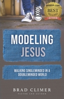 Modeling Jesus: Walking Single-Minded in a Double-Minded World 0578237067 Book Cover