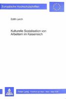 Kulturelle Sozialisation Von Arbeitern Im Kaiserreich: Ein Beitrag Zur Historischen Sozialisationsforschung 3820456805 Book Cover