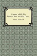 A Season in Hell, The Drunken Boat, and Other Poems 1420950304 Book Cover