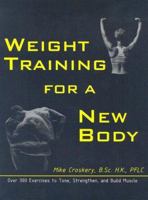 Weight Training for a New Body: Over 300 Exercises to Tone, Strengthen, and Build Muscle 0968836518 Book Cover