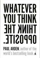 Whatever You Think, Think the Opposite 1591841216 Book Cover