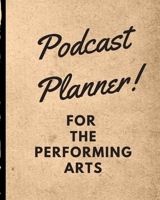 Podcast Planner For The Performing Arts: Narrative Blogging Journal | On The Air | Mashups | Trackback | Microphone | Broadcast Date | Recording Date | Host | Guest 167151789X Book Cover