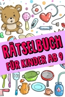 R�tselbuch F�r Kinder Ab 9: Das Dicke R�tselbuch F�r Kinder Ab 9 Jahre mit knifflige Aufgaben, Knobelaufgaben, Knobelspiele, R�tsel Buch f�r logisches Denken und Konzentration B084QLP54Q Book Cover