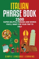 Italian Phrase Book: 2500 Super Helpful Phrases and Words You’ll Want for Your Trip to Italy 1950924300 Book Cover