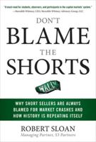 Don't Blame the Shorts: Why Short Sellers Are Always Blamed for Market Crashes and How History Is Repeating Itself 0071636862 Book Cover