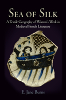 Sea of Silk: A Textile Geography of Women's Work in Medieval French Literature (Middle Ages Series) 0812241541 Book Cover