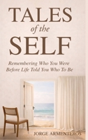 TALES of the SELF: Remembering Who You Were Before Life Told You Who to Be 1972053027 Book Cover