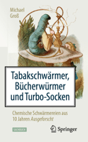 Tabakschwärmer, Bücherwürmer und Turbo-Socken: Chemische Schwärmereien aus 10 Jahren Ausgeforscht (German Edition) 3662593025 Book Cover