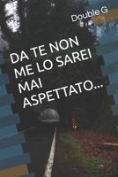DA TE NON ME LO SAREI MAI ASPETTATO... B0C9KTPNTM Book Cover