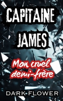 Capitaine James, mon cruel demi-frère: enemies to lovers (French Edition) B0FFFRNPKM Book Cover