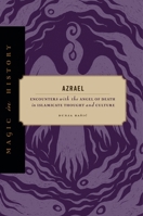 Azrael: Encounters with the Angel of Death in Islamicate Thought and Culture (Magic in History) 0271101482 Book Cover