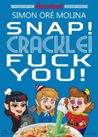 Snap! Crackle! Fuck You! 1621052826 Book Cover