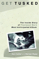 Get Tusked: The Inside Story of Fleetwood Mac's Most Anticipated Album 149304771X Book Cover