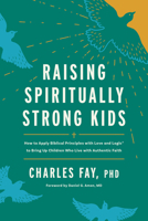 Raising Spiritually Strong Kids: How to Apply Biblical Principles with Love and Logic® to Bring Up Children Who Live with Authentic Faith B0GQNX36ZB Book Cover
