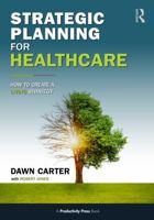 Strategic Planning for Healthcare: How to Implement a LIVING Strategy 1041348622 Book Cover