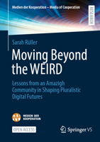 Moving Beyond the WEIRD: Lessons from an Amazigh Community in Shaping Pluralistic Digital Futures (Medien der Kooperation – Media of Cooperation) 3658475854 Book Cover