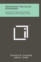 Developing the Little Economies: A Survey of Area Development Programs in the United States 1258212870 Book Cover