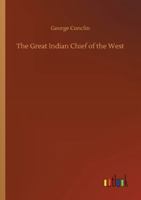 The Great Indian Chief of the West 3752311142 Book Cover